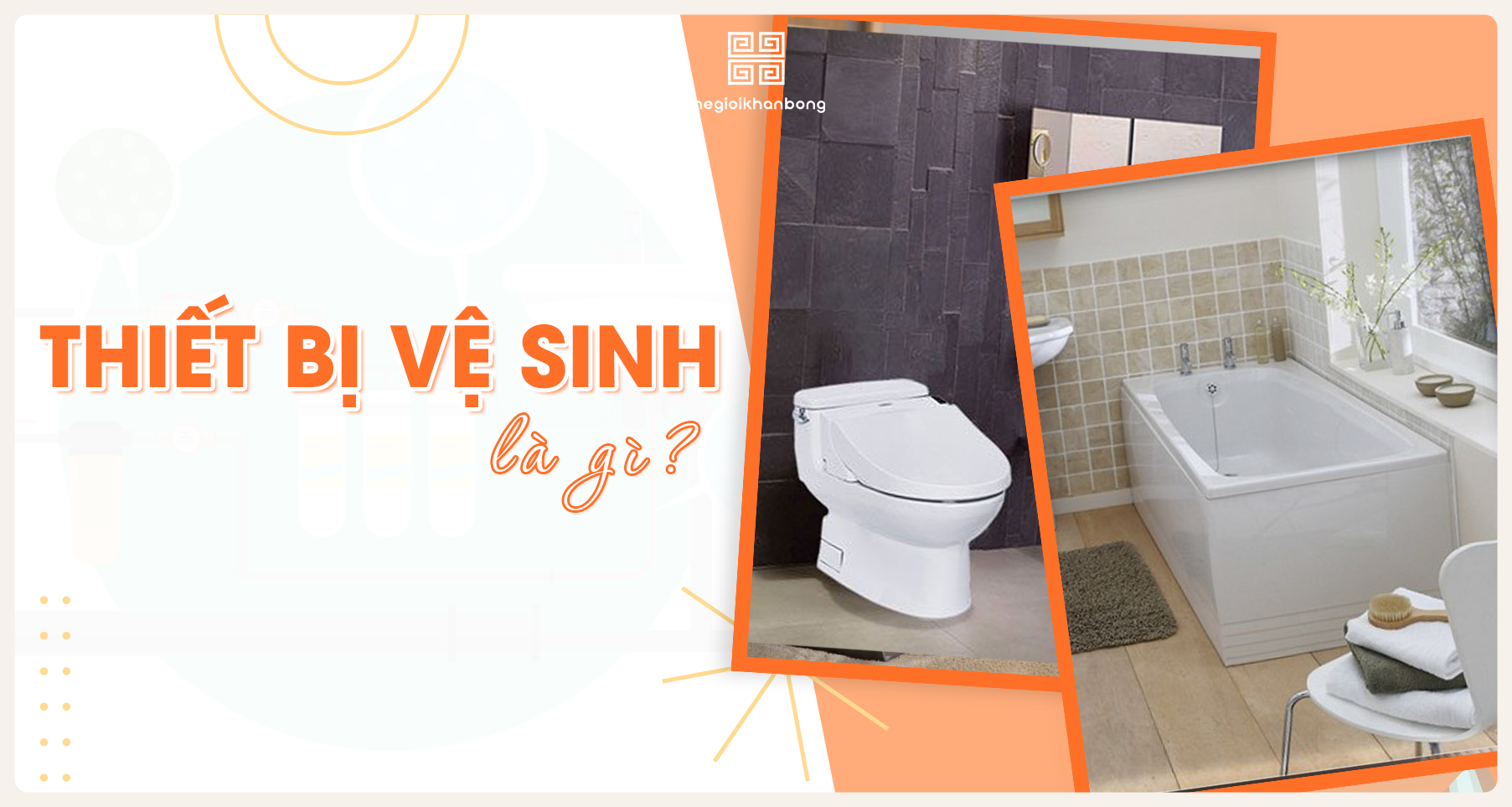 Thiết bị vệ sinh là gì? Thiết bị vệ sinh thường bao gồm những gì?