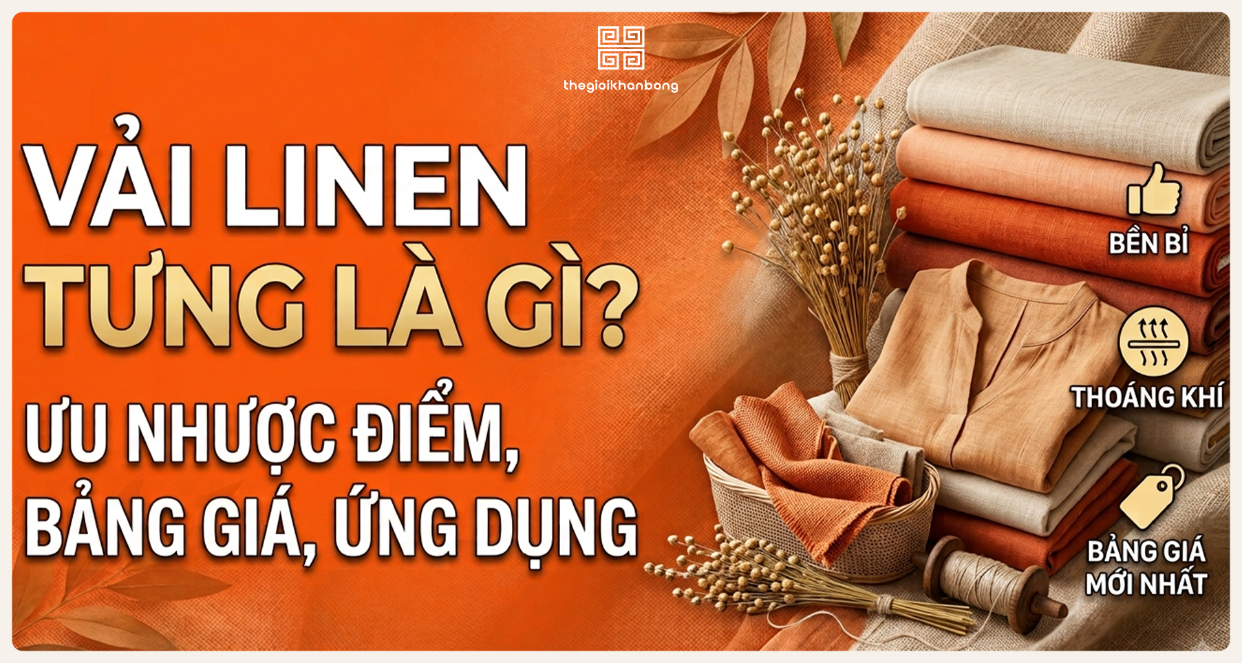 Vải linen tưng là gì? Ưu nhược điểm, bảng giá và ứng dụng