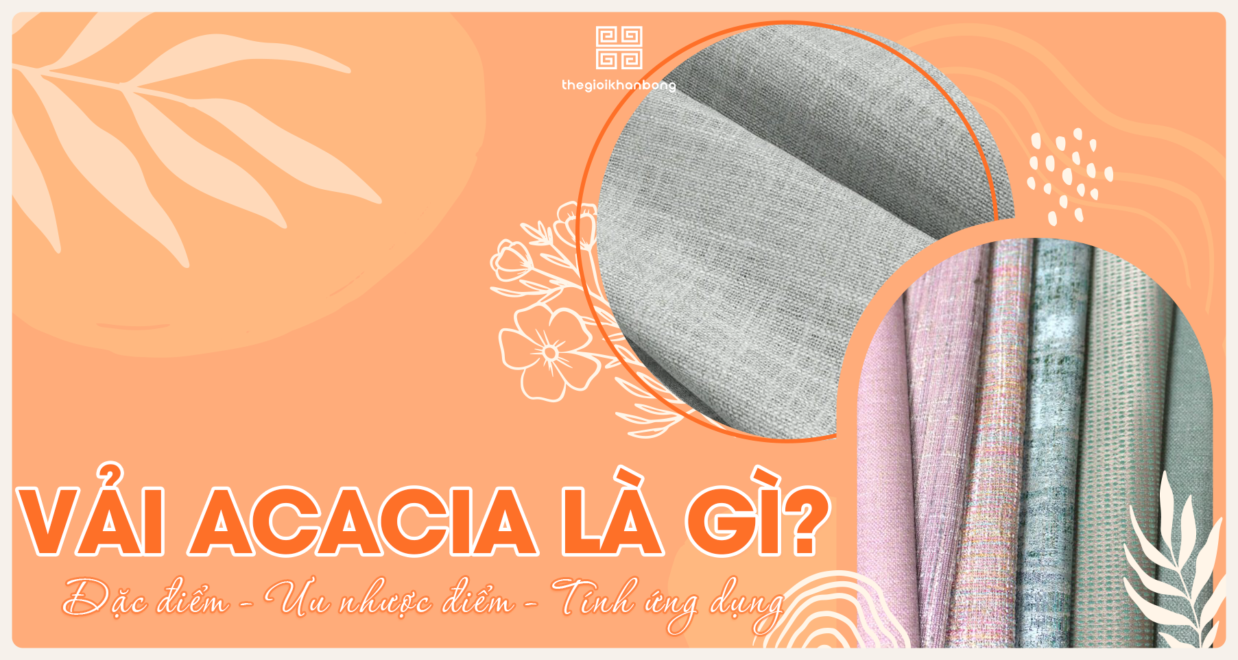 Vải Acacia là gì? Ưu nhược điểm, quy trình và ứng dụng