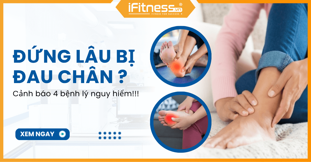 Đứng lâu bị đau chân? Cảnh báo 4 bệnh lý nguy hiểm mà bạn không nên coi thường