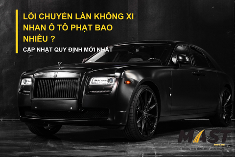Lỗi chuyển làn không xi nhan ô tô phạt bao nhiêu? Cập nhật mới nhất