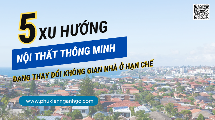 5 Xu Hướng Nội Thất Thông Minh Đang Thay Đổi Không Gian Nhà Ở Hạn Chế