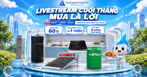 Livestream cuối tháng 30/07: Giải pháp nước sạch giảm tới 60%, nhận voucher Extra tới 1 triệu đồng