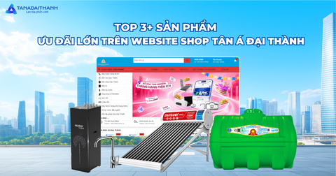 Top 3+ sản phẩm đang có ưu đãi giảm sâu trên website Shop Tân Á Đại Thành miền Nam