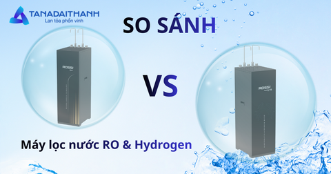So sánh máy lọc nước RO và Hydrogen: Nên chọn loại nào?