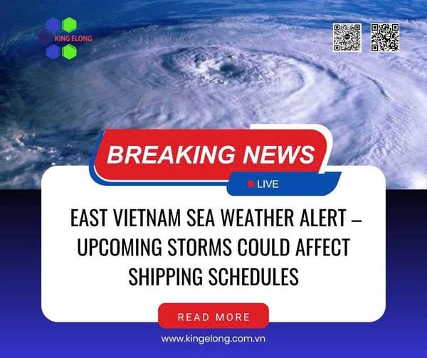 East Vietnam Sea Weather Alert – Upcoming Storms Could Affect Shipping Schedules