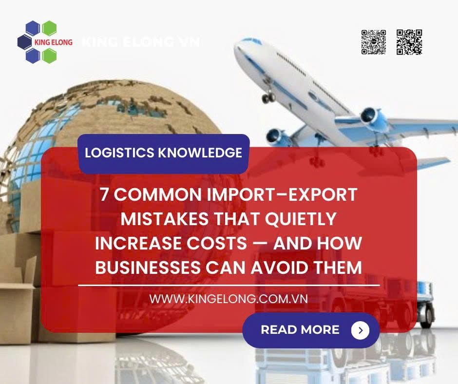 7 Common Import–Export Mistakes That Quietly Increase Costs — And How Businesses Can Avoid Them
