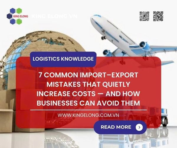 7 Common Import–Export Mistakes That Quietly Increase Costs — And How Businesses Can Avoid Them
