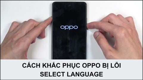 OPPO bị lỗi Select Language: Nguyên nhân và cách khắc phục nhanh