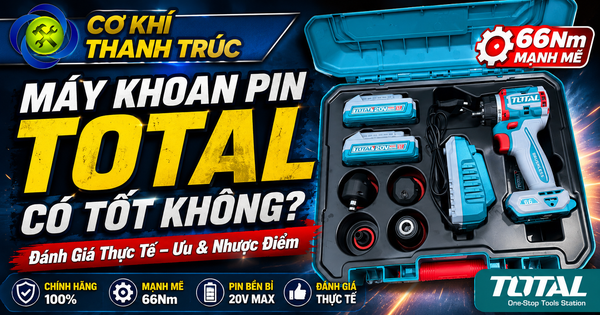 Máy Khoan Pin Total Có Tốt Không? Đánh Giá Chi Tiết 2026