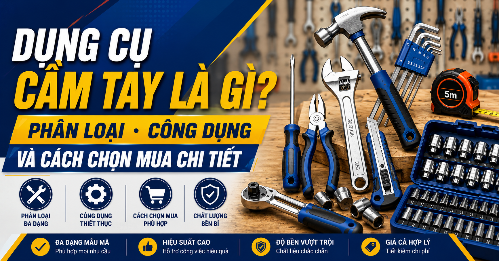 Dụng Cụ Cầm Tay Là Gì? Phân Loại, Công Dụng Và Cách Chọn Mua Chi Tiết
