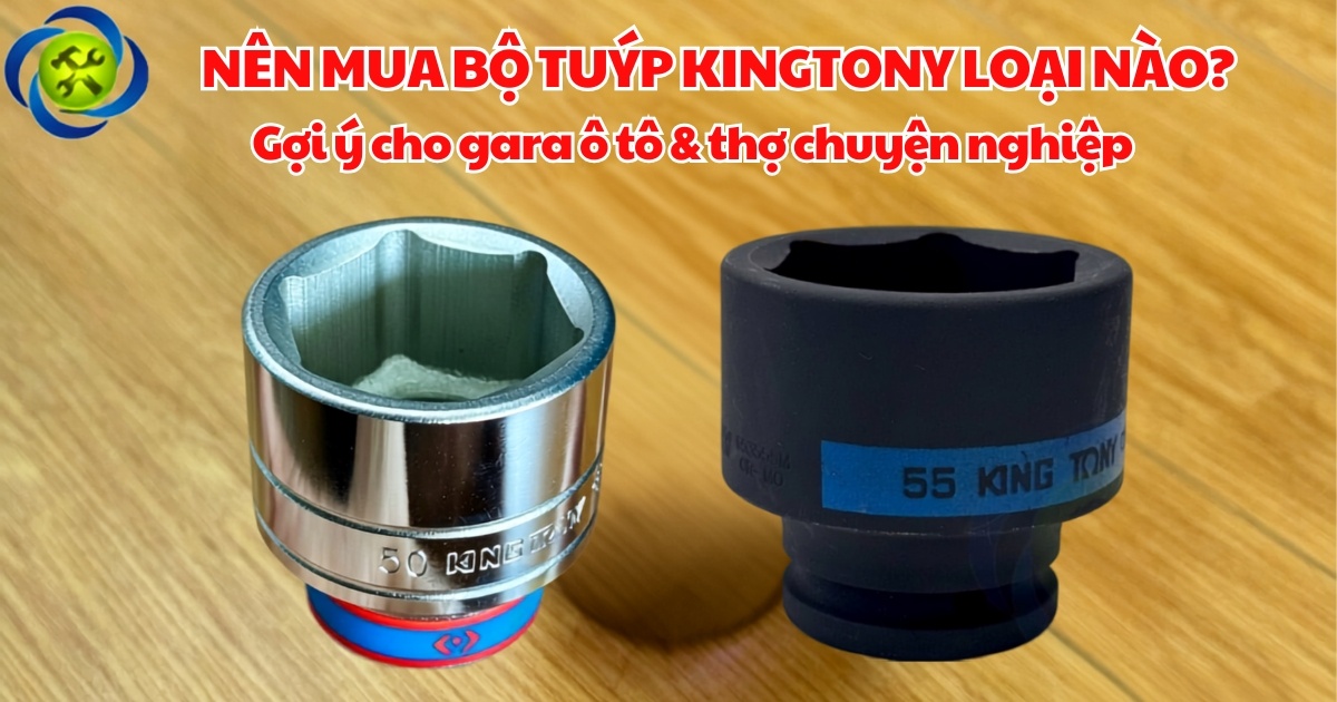 Nên Mua Bộ Tuýp Kingtony Loại Nào Cho Gara Ô Tô? Hướng Dẫn Chọn Đúng Và Tiết Kiệm Chi Phí