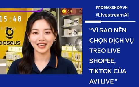 Vì sao nên chọn dịch vụ treo live Shopee, TikTok của Avi Live PromaxShop?