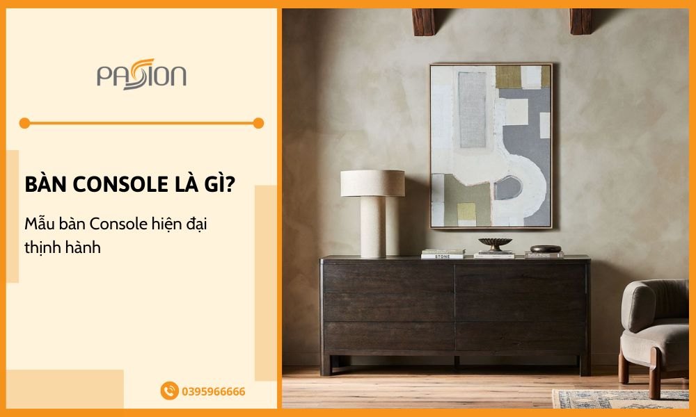 Top mẫu Bàn Console và Tủ Console hiện đại thịnh hành