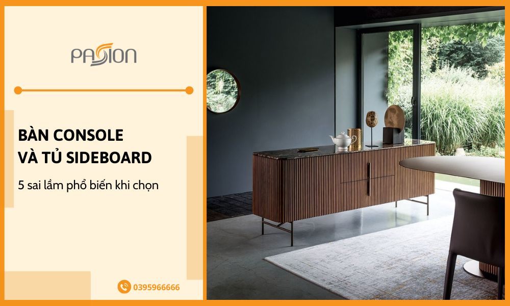 5 sai lầm phổ biến khi chọn bàn Console và tủ Sideboard