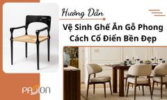 Hướng Dẫn Vệ Sinh Ghế Ăn Gỗ Phong Cách Cổ Điển Bền Đẹp