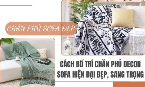 Cách Bố Trí Chăn Phủ Decor Sofa Hiện Đại Đẹp, Sang Trọng