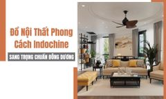 Đồ Nội Thất Phong Cách Indochine Sang Trọng Chuẩn Đông Dương