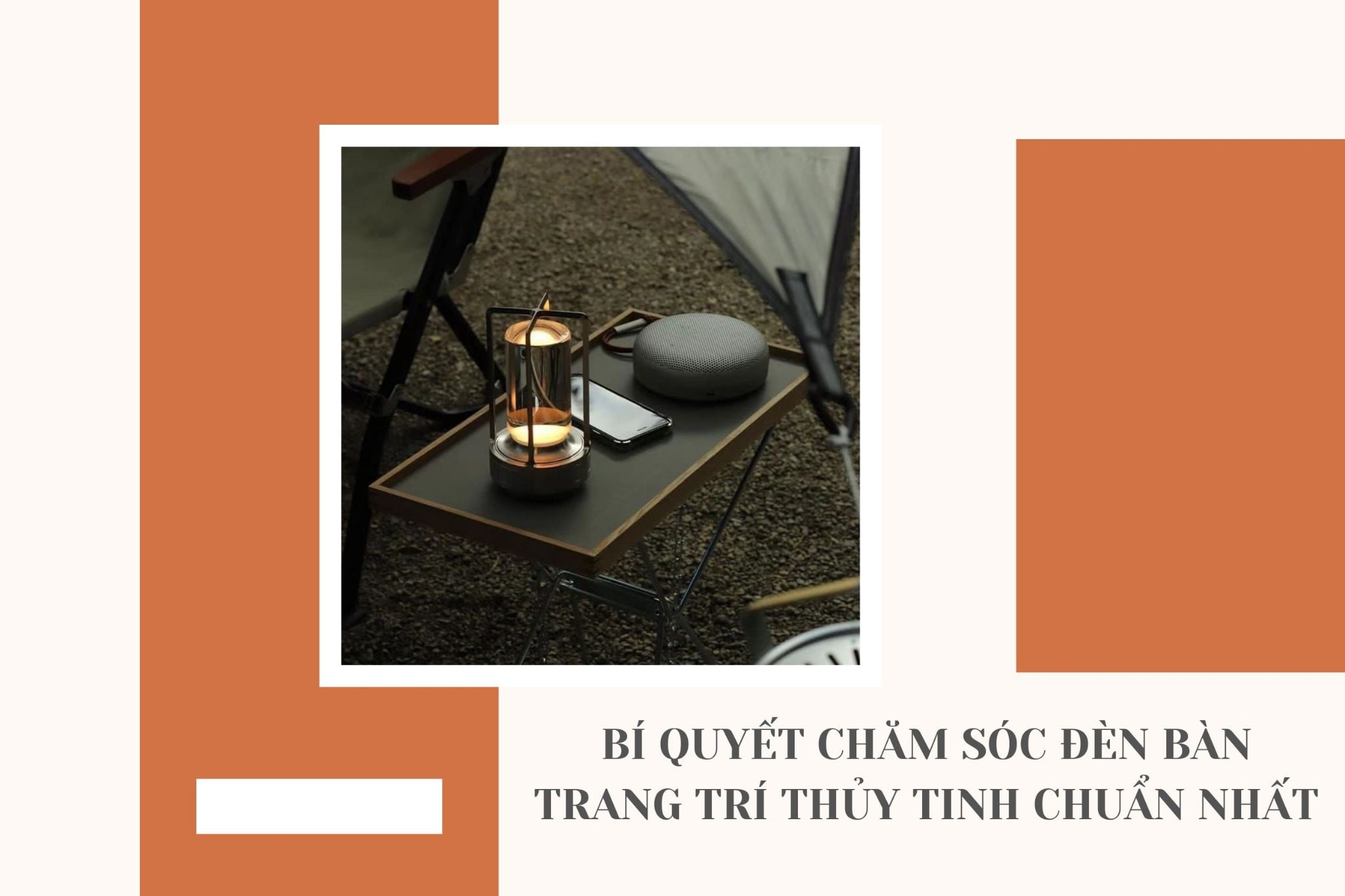 Bí quyết chăm sóc đèn bàn trang trí thủy tinh chuẩn nhất