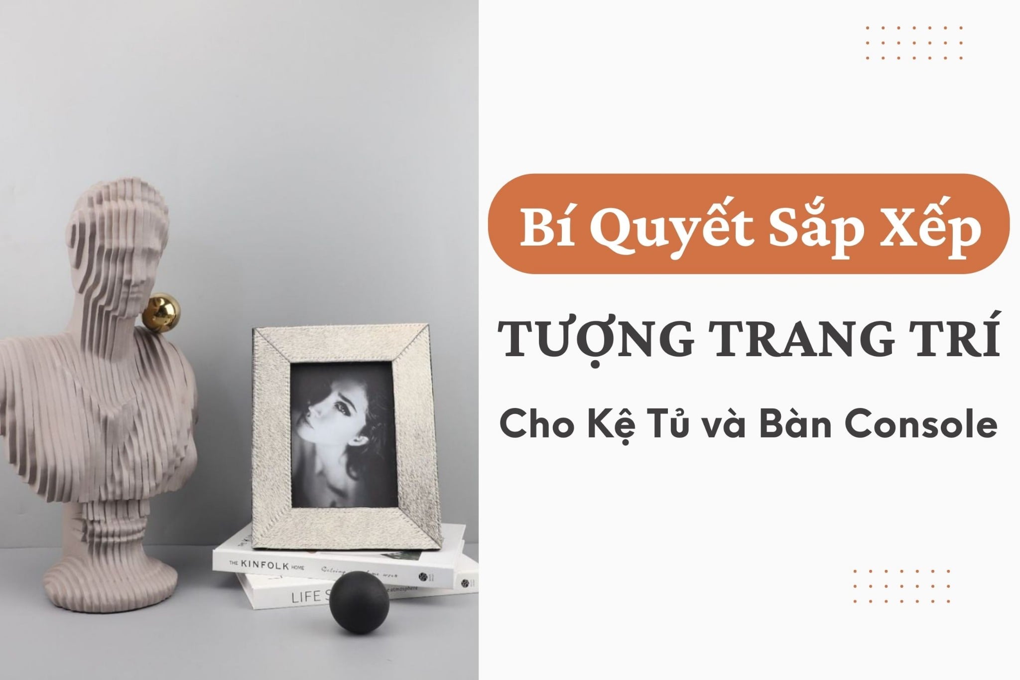 Bí Quyết Sắp Xếp Tượng Trang Trí Cho Kệ Tủ và Bàn Console