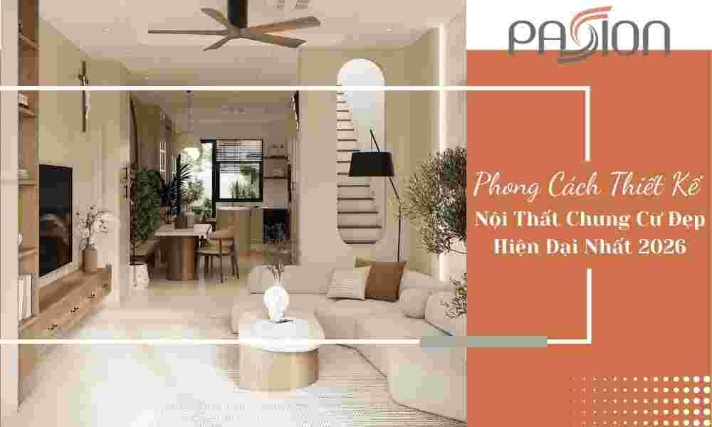 Các Phong Cách Thiết Kế Nội Thất Chung Cư Đẹp, Hiện Đại Nhất 2026