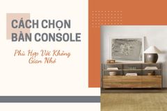 Cách Chọn Bàn Console Phù Hợp Với Không Gian Nhỏ