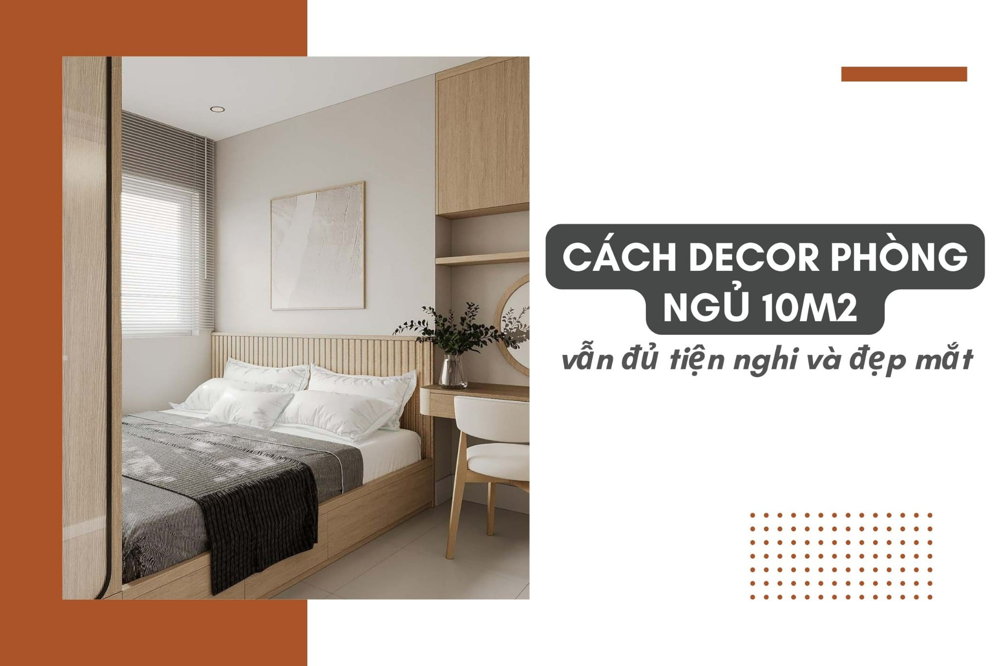 Cách decor phòng ngủ 10m2 vẫn đủ tiện nghi và đẹp mắt