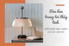 Đèn bàn trang trí thủy tinh – Điểm nhấn sang chảnh cho góc làm việc