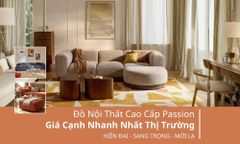 Đồ Nội Thất Cao Cấp Passion Giá Cạnh Nhanh Nhất Thị Trường