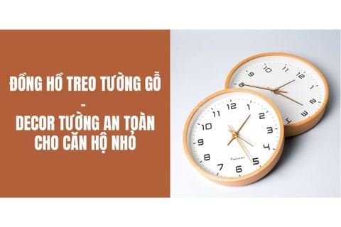 Đồng hồ treo tường gỗ decor tường an toàn cho căn hộ nhỏ