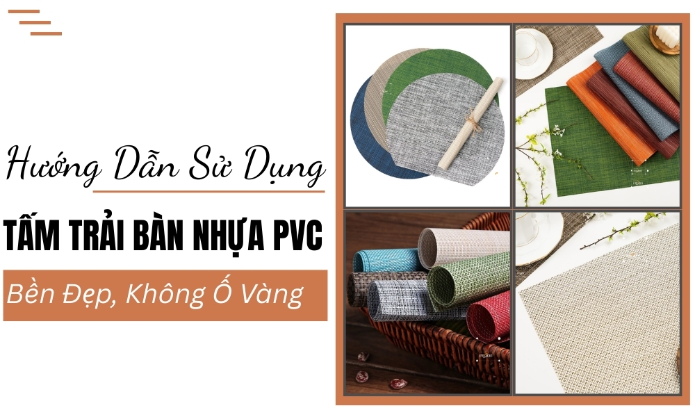 Hướng dẫn sử dụng tấm trải bàn nhựa PVC bền đẹp và không ố vàng