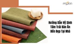 Hướng Dẫn Vệ Sinh Tấm Trải Bàn Ăn Bền Đẹp Tại Nhà