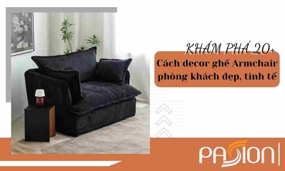 KHÁM PHÁ 20+ cách decor ghế Armchair phòng khách đẹp, tinh tế