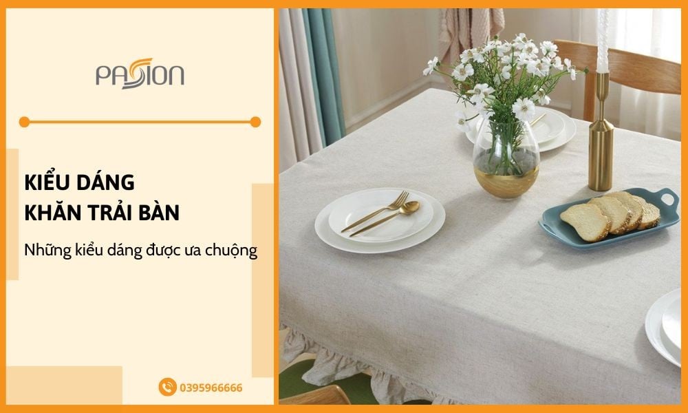 Tìm hiểu những kiểu dáng khăn trải bàn được ưa chuộng hiện nay