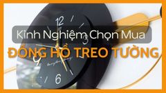 Kinh Nghiệm Chọn Mua Đồng Hồ Treo Tường Không Phải Ai Cũng Biết