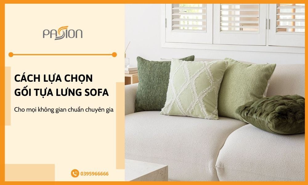 Cách lựa chọn gối tựa lưng sofa chuẩn chuyên gia