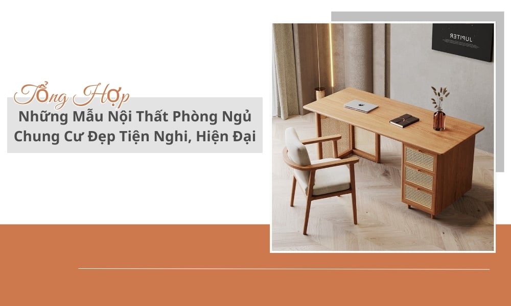 Tổng Hợp Những Mẫu Nội Thất Phòng Ngủ Chung Cư Đẹp Tiện Nghi, Hiện Đại