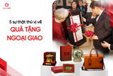 5 Sự Thật Thú Vị Về Quà Tặng Ngoại Giao Doanh Nghiệp Cần Biết
