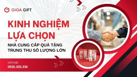 Kinh Nghiệm Lựa Chọn Nhà Cung Cấp Quà Tặng Trung Thu