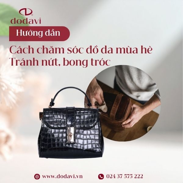 Cách chăm sóc đồ da mùa hè – Tránh nứt, bong tróc do nhiệt độ cao