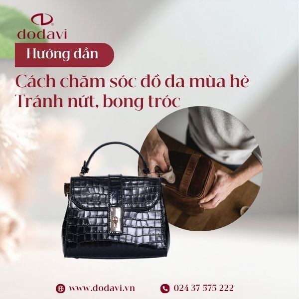 Cách chăm sóc đồ da mùa hè – Tránh nứt, bong tróc do nhiệt độ cao