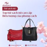 Túi Xách Cao Cấp – Biểu Tượng Của Phong Cách Và Sự Tinh Tế