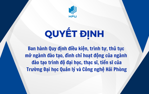 Quyết định Ban hành Quy định điều kiện, trình tự, thủ tục mở ngành đào tạo, đình chỉ hoạt động của ngành đào tạo trình độ đại học, thạc sĩ, tiến sĩ của Trường Đại học Quản lý và Công nghệ Hải Phòng