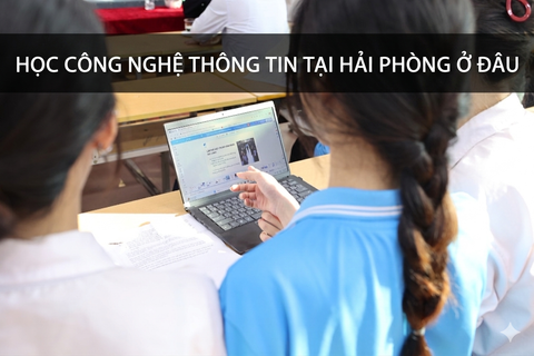 Học Công nghệ thông tin tại Hải Phòng ở đâu tốt?