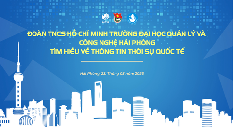 Đoàn Thanh niên - Hội Sinh viên trường Đại học Quản lý và Công nghệ Hải Phòng tìm hiểu về Tinh hình thế giới