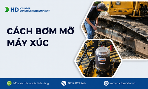 Hướng dẫn bơm mỡ máy xúc nhanh, an toàn, đúng kỹ thuật