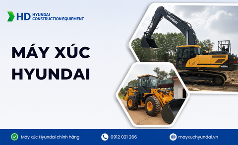 Tìm hiểu về máy xúc Hyundai - Thương hiệu máy xúc SỐ 1 Việt Nam