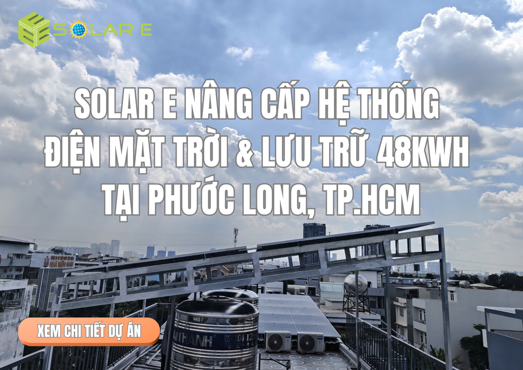 Solar E Nâng Cấp Hệ Thống Điện Mặt Trời Hybrid 19,04kWp Và Lưu Trữ 48kWh Tại Phước Long, TP.HCM