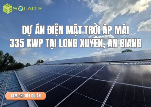 Solar E Thi Công Điện Mặt Trời Áp Mái 335 kWp Tại Long Xuyên, An Giang