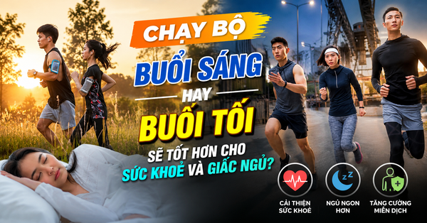 CHẠY BỘ BUỔI SÁNG HAY BUỔI TỐI SẼ TỐT HƠN CHO SỨC KHOẺ VÀ GIẤC NGỦ?